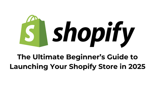 The Ultimate Beginner’s Guide to Launching Your Shopify Store in 2025